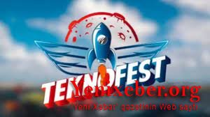 Bu gün Bakıda “TEKNOFEST Azərbaycan” festivalı başlayır