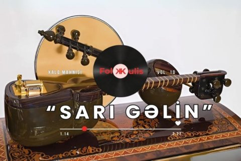 FolKulis: "Sarı gəlin" xalq mahnısının sözləri